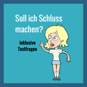 wann sollte man schluss machen