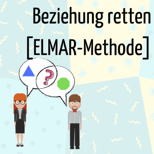 Beziehung retten mit der ELMAR-Methode