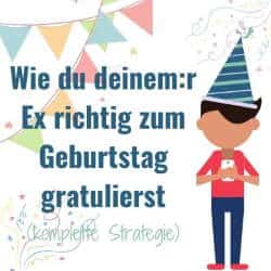 Wie Du Deinem R Ex Richtig Zum Geburtstag Gratulierst Strategie