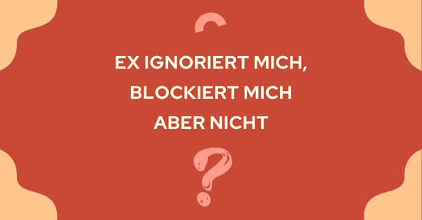 Sie Ignoriert Mich Aber Blockiert Mich Nicht Enthüllt: Ex ignoriert mich, blockiert mich aber nicht + Bedeutung!
